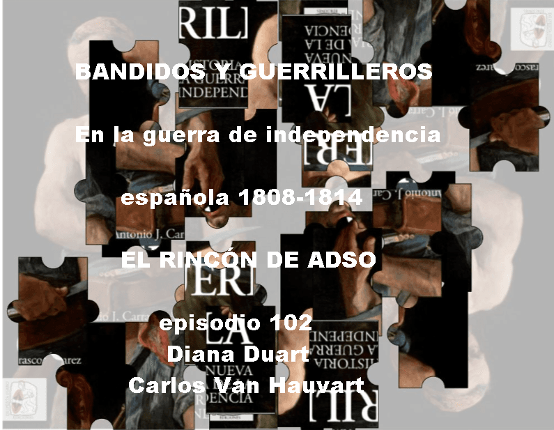 Bandidos y guerrilleros en la guerra de independencia española. Ep.102