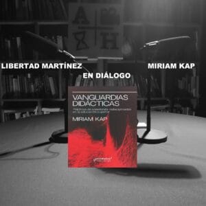 Libertad Martínez en diálogo con Miriam Kap sobre VANGUARDIAS DIDÁCTICAS.