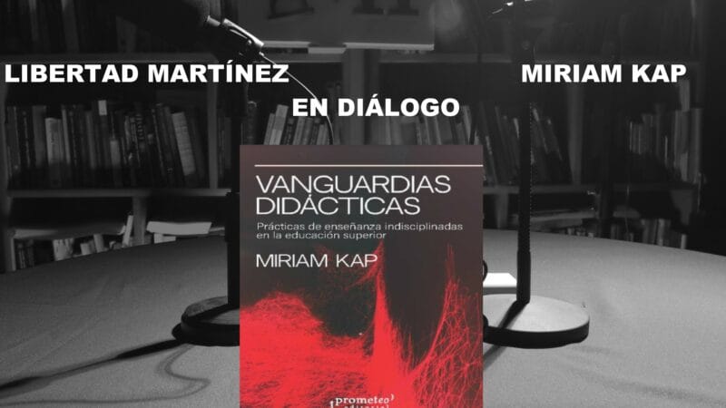 Libertad Martínez en diálogo con Miriam Kap sobre VANGUARDIAS DIDÁCTICAS.