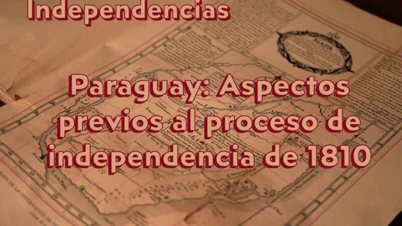Paraguay: aspectos previos al proceso de independencia de 1810| Diana Duart| Cap. 10| Independencias.