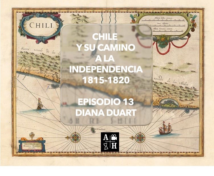 Chile su camino a su independencia 1815-1820. | Diana Duart| Cap. 13| Historias de las Independencias.