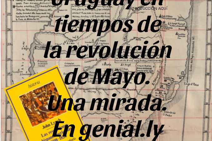 Uruguay durante la Revolución de Mayo: Una mirada. En Genial.ly.