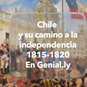 Chile y su camino a la independencia 1815-1820. En Genial.ly