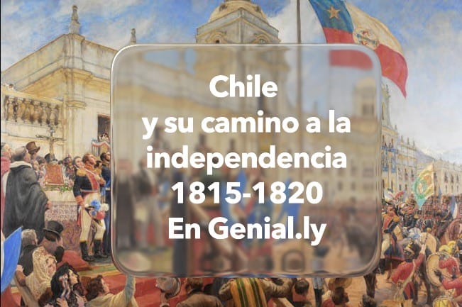 Chile y su camino a la independencia 1815-1820. En Genial.ly