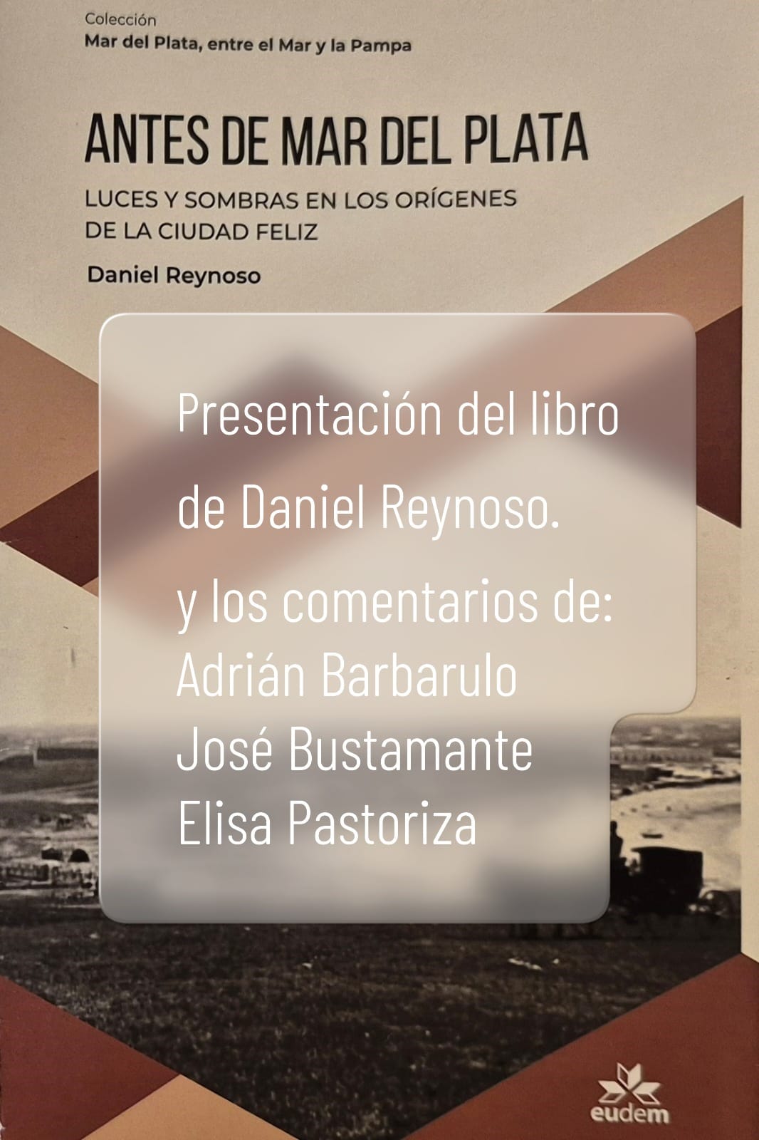 Daniel Reynoso “Antes de Mar del Plata, luces y sombras en los orígenes de la Ciudad Feliz”