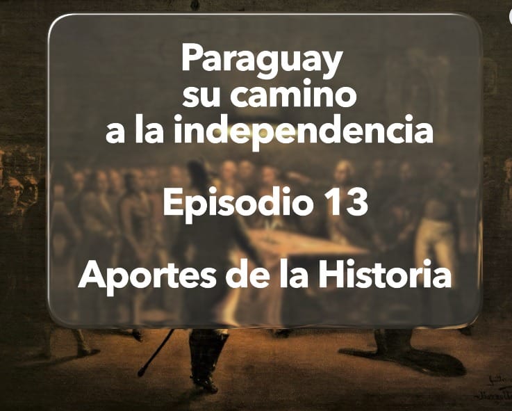 Paraguay y su camino a la idependencia.  | Diana Duart| Cap. 13| Historias de las Independencias.