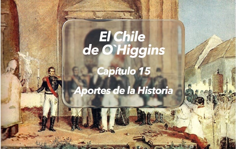 El Chile de O’Higgins . | Diana Duart| Cap. 15| Independencias.