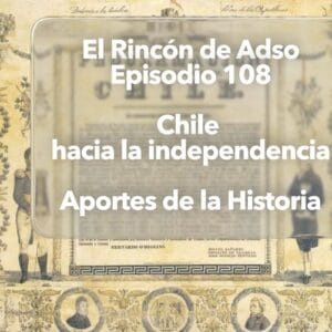 Chile su camino a la Independencia. Episodio 108. El Rincón de Adso.