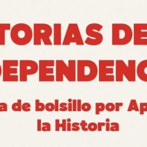 La Historia de las Independencias a través de los Micro Textos (Versión ampliada). Guía de Bolsillo.