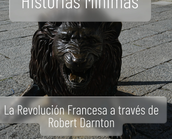 «EL TEMPERAMENTO REVOLUCIONARIO. Cómo se forjó la Revolución francesa, París, 1748-1789», a través de Robert Darnton. capítulo 1.