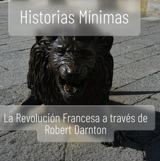 «EL TEMPERAMENTO REVOLUCIONARIO. Cómo se forjó la Revolución francesa, París, 1748-1789», a través de Robert Darnton. capítulo 1.