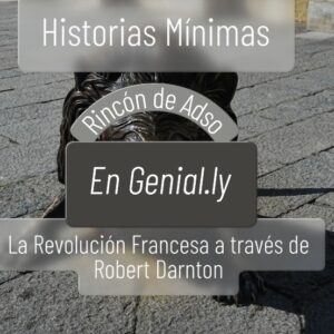La Revolución Francesa en Genial.ly (1) a partir del episodio 1 de Historias Mínimas.