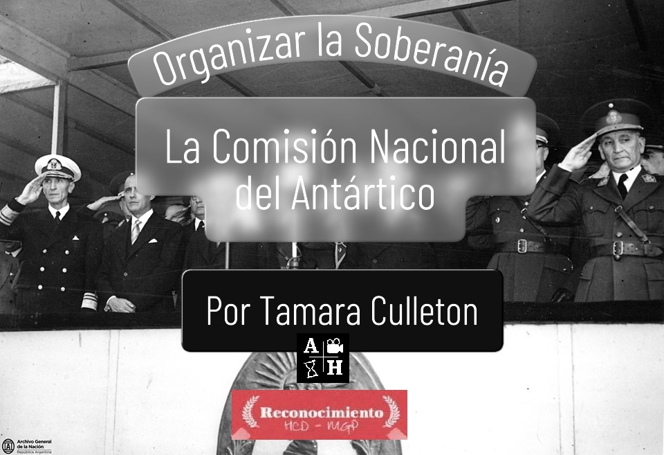 La Comisión Nacional del Antártico: organizar la soberanía. Ep.9 por Tamara Culleton.