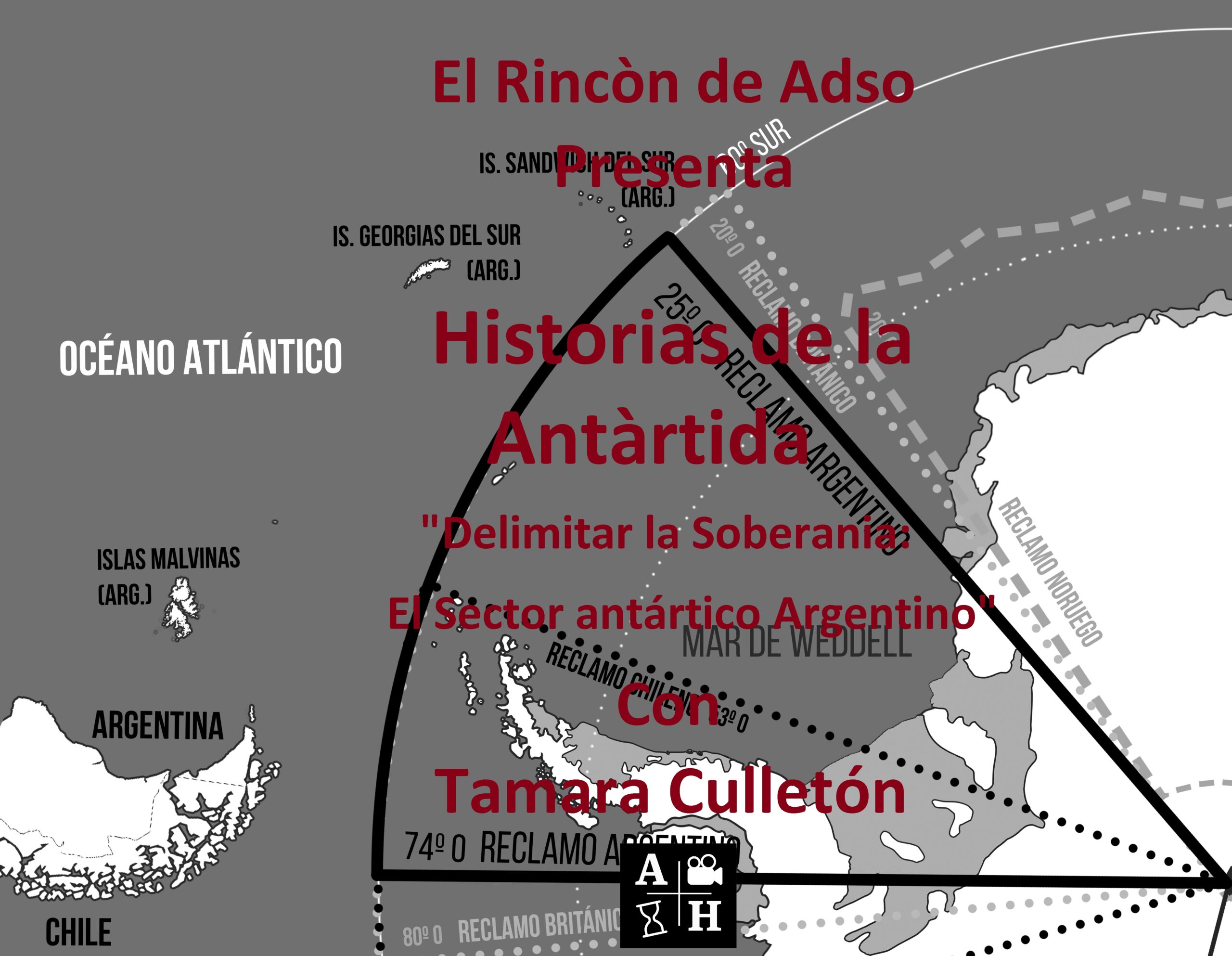 Delimitar la soberanía: El Sector Antártico Argentino. El Rincón de Adso. Episodio 112.