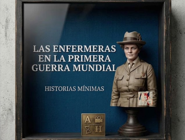 Las enfermeras en la primer Guerra Mundial. Historias Mínimas.