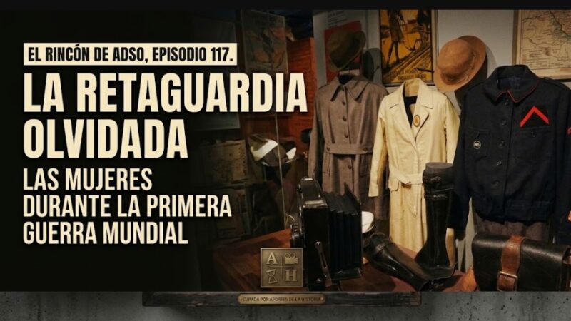 El rol de las mujeres durante la Primer Guerra Mundial. El Rincón de Adso. Episodio 117