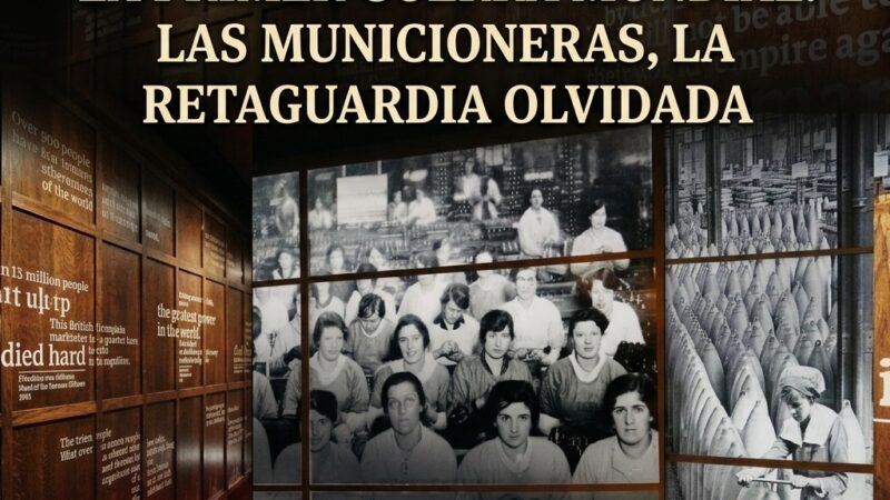 La Historia de las Mujeres en la Primer guerra Mundial, las muncioneras y la retaguardia olvidada.