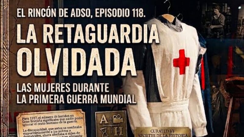 Las enfermeras en la WWI. Resistencia y sacrificio. El Rincón de Adso. Episodio 118